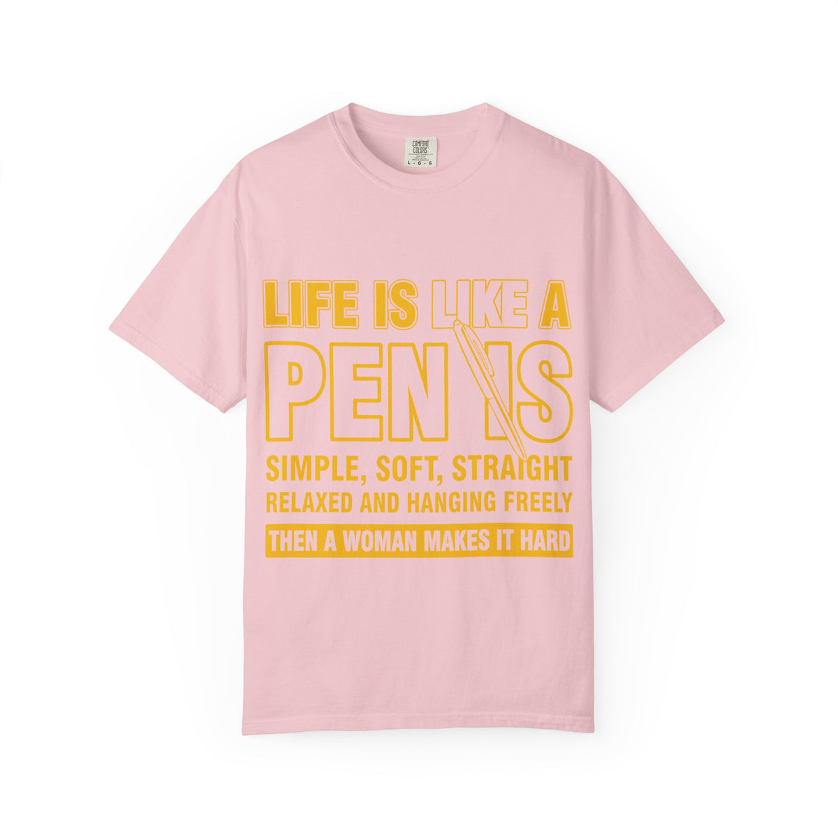 Life Is Like a Penis Adult Humor Comfort Colors T-Shirt