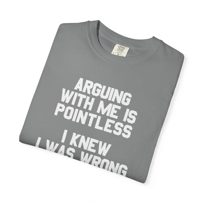 Arguing With Me Is Pointless Funny Comfort Colors Tee