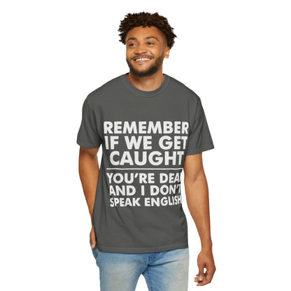 If We Get Caught Funny Quote Comfort Colors T-Shirt