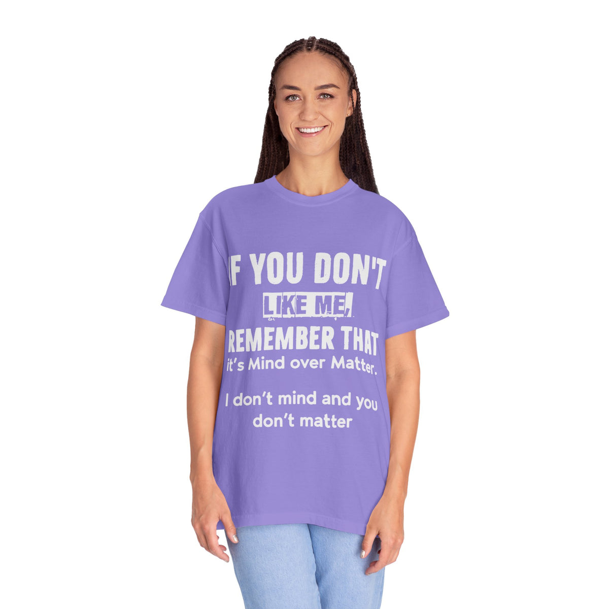 If You Don't Like Me Mind Over Matter Comfort Colors Tee
