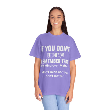 If You Don't Like Me Mind Over Matter Comfort Colors Tee