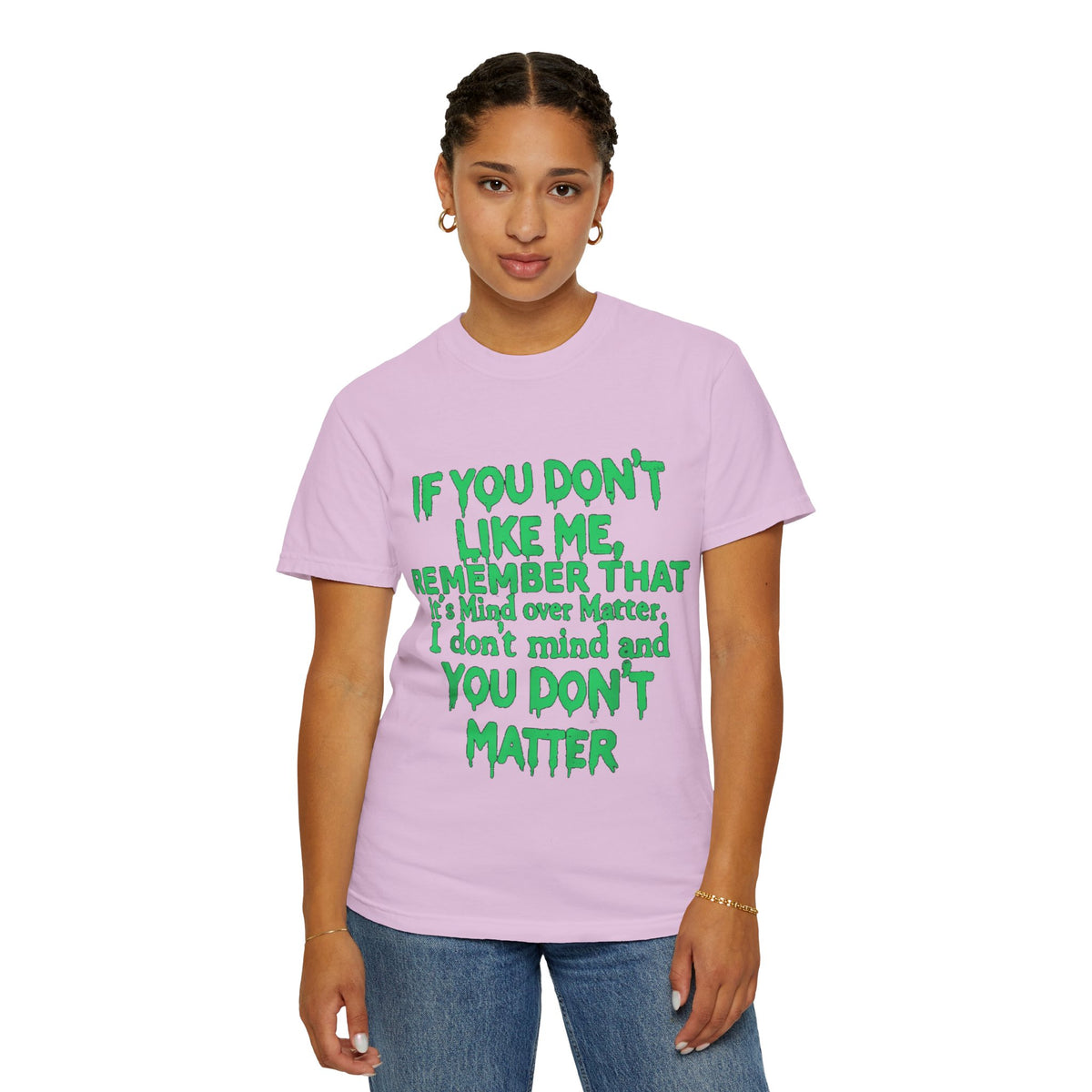 If You Don't Like Me Mind Over Matter Comfort Colors Tee