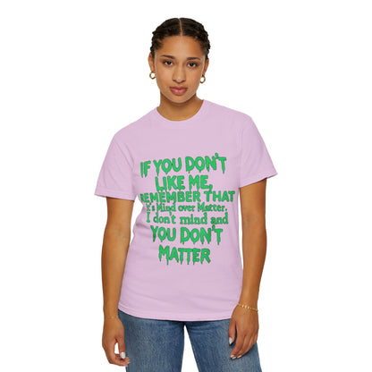 If You Don't Like Me Mind Over Matter Comfort Colors Tee
