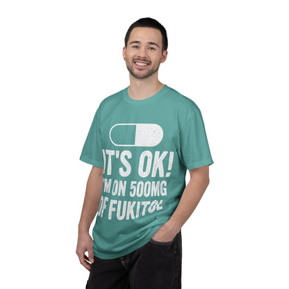 It's OK I'm on 500MG of Fukitol Funny Comfort Colors Tee