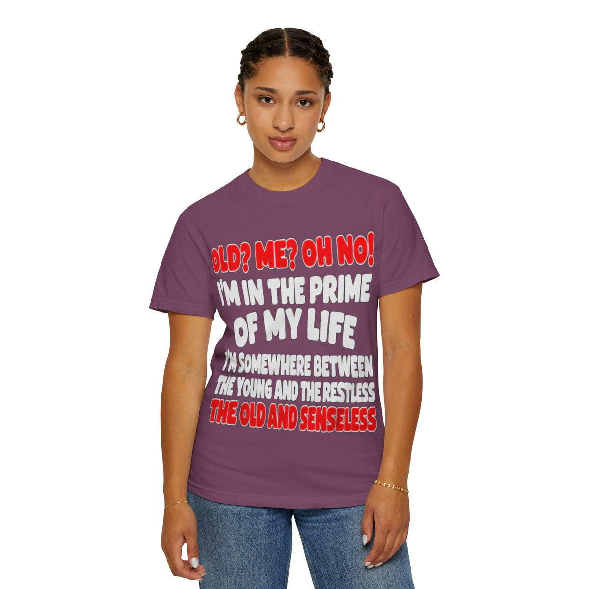 Old? Me? Oh No! Prime of My Life Comfort Colors Tee
