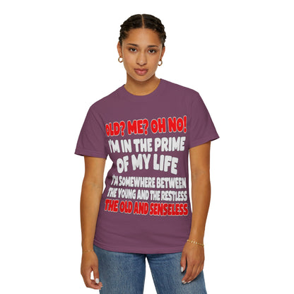 Old? Me? Oh No! Prime of My Life Comfort Colors Tee