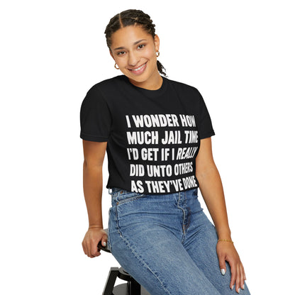 Do Unto Others Jail Time Humor Comfort Colors T-Shirt