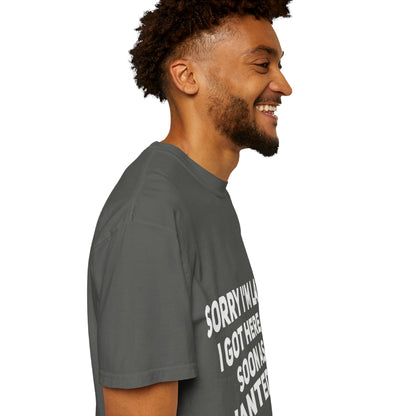 Sorry I'm Late I Got Here When I Wanted Comfort Colors Tee