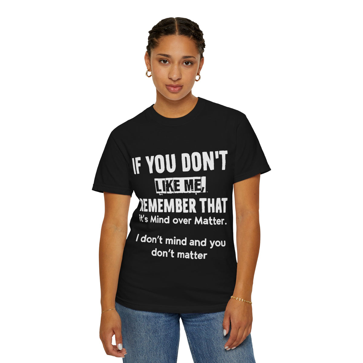 If You Don't Like Me Mind Over Matter Comfort Colors Tee