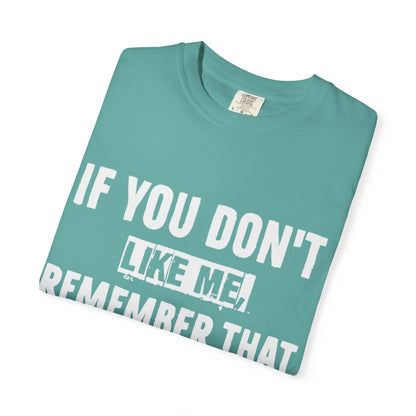 If You Don't Like Me Mind Over Matter Comfort Colors Tee