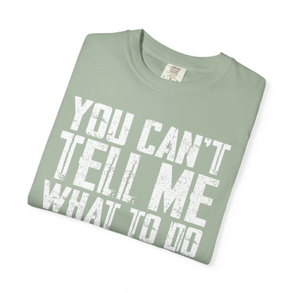 You Can't Tell Me What to Do Not My Daughter Comfort Colors Tee
