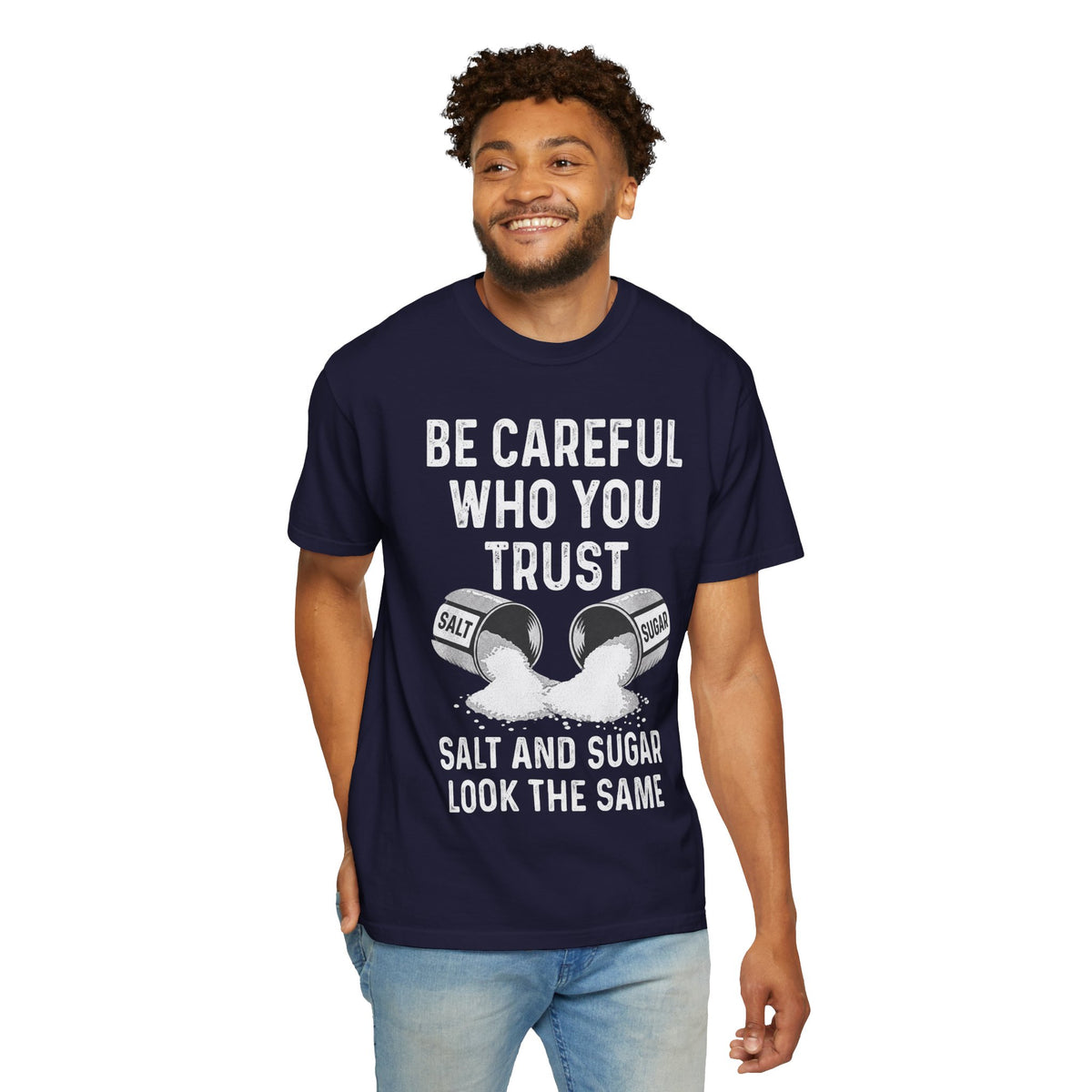 Be Careful Who You Trust Salt & Sugar Comfort Colors Tee