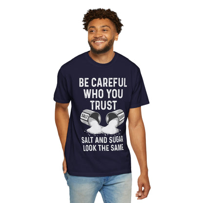 Be Careful Who You Trust Salt & Sugar Comfort Colors Tee