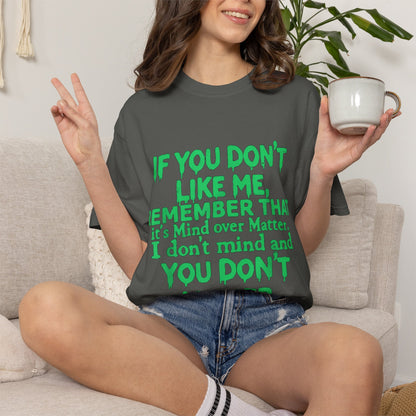 If You Don't Like Me Mind Over Matter Comfort Colors Tee