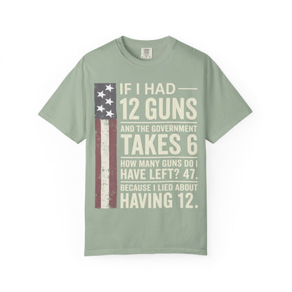 If I Had 12 Guns Funny Gun Math Comfort Colors T-Shirt