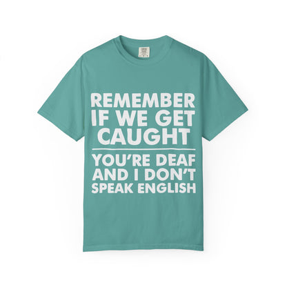 If We Get Caught Funny Quote Comfort Colors T-Shirt