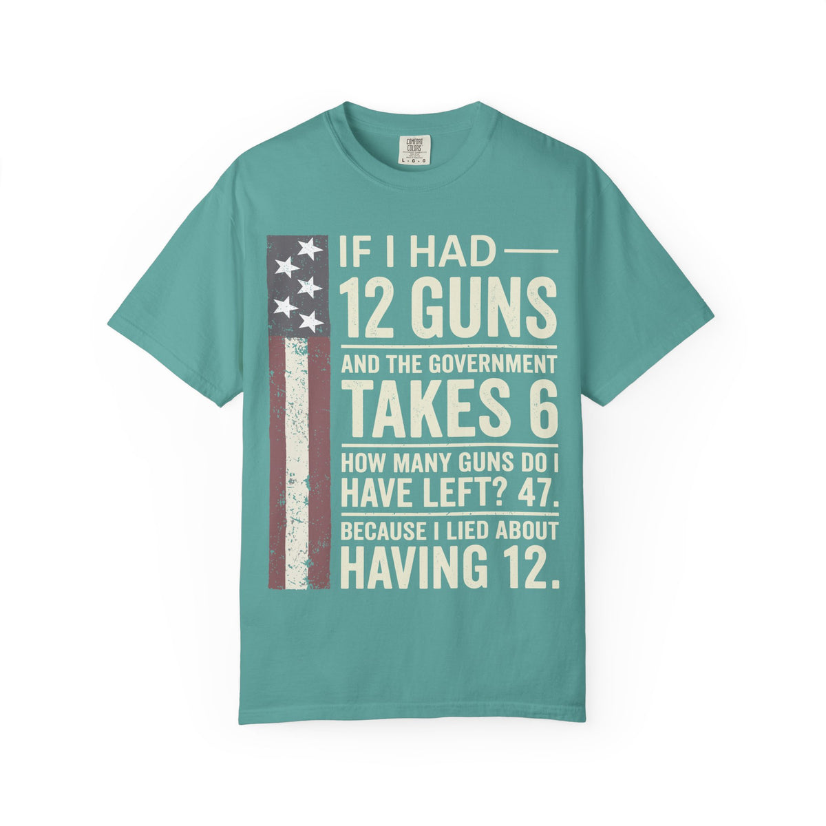 If I Had 12 Guns Funny Gun Math Comfort Colors T-Shirt