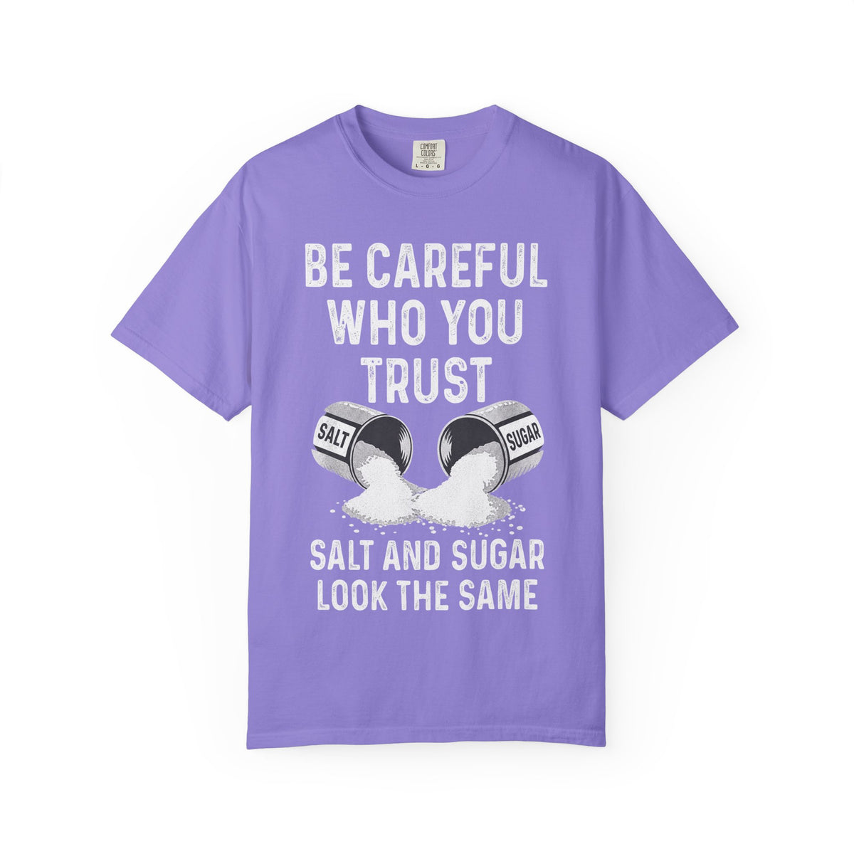 Be Careful Who You Trust Salt & Sugar Comfort Colors Tee