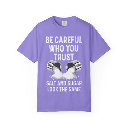 Be Careful Who You Trust Salt & Sugar Comfort Colors Tee