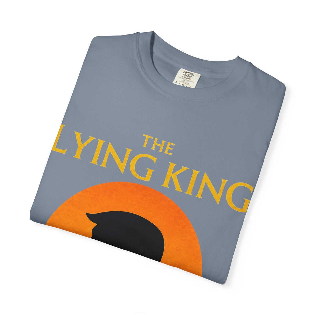The Lying King Political Satire Comfort Colors T-Shirt