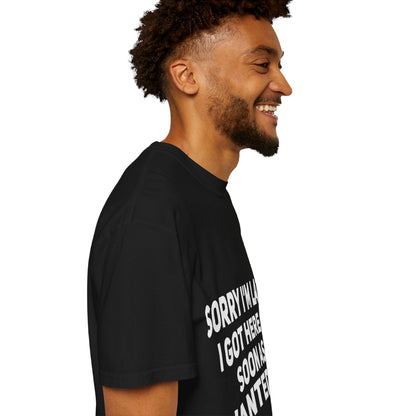Sorry I'm Late I Got Here When I Wanted Comfort Colors Tee