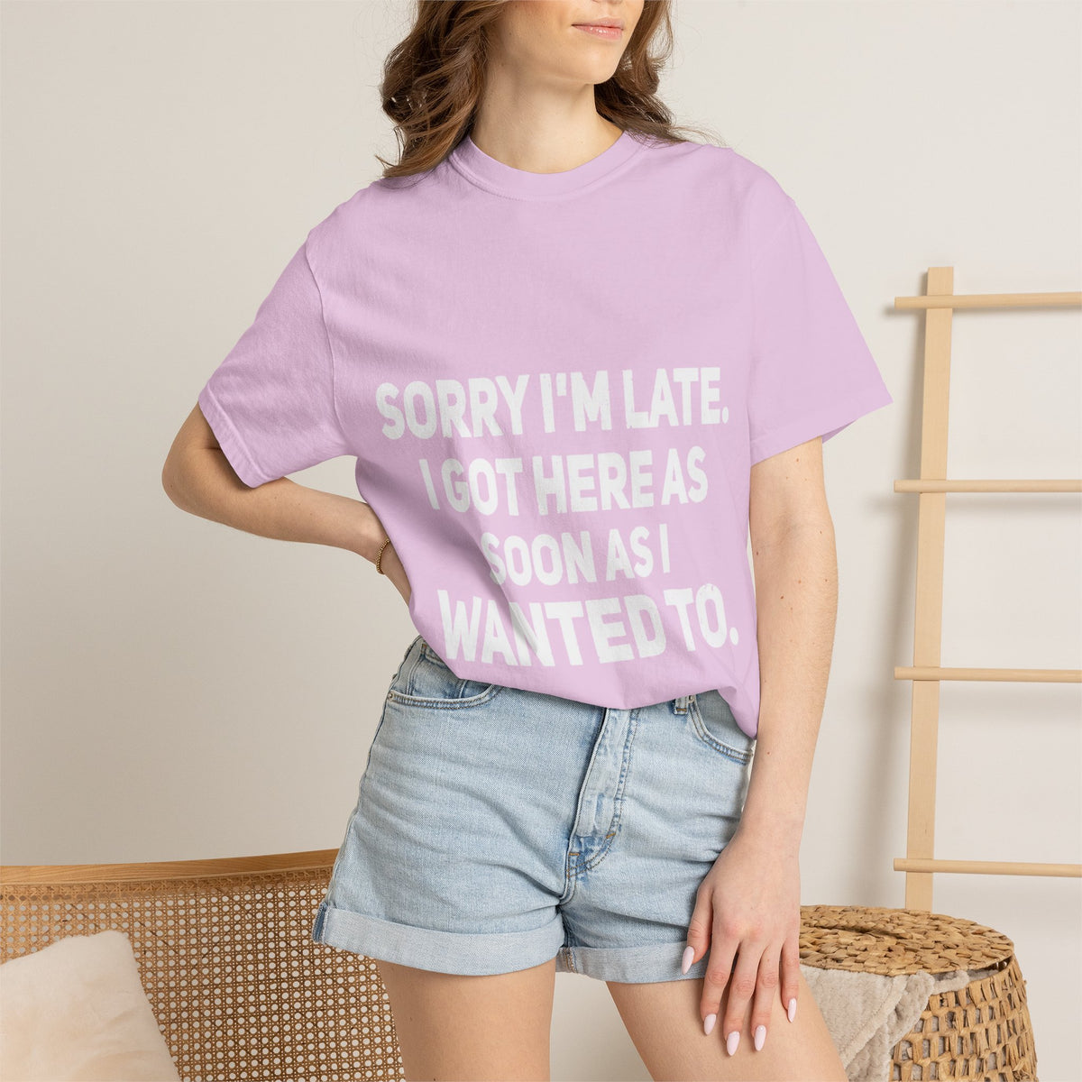 Sorry I'm Late I Got Here When I Wanted Comfort Colors Tee