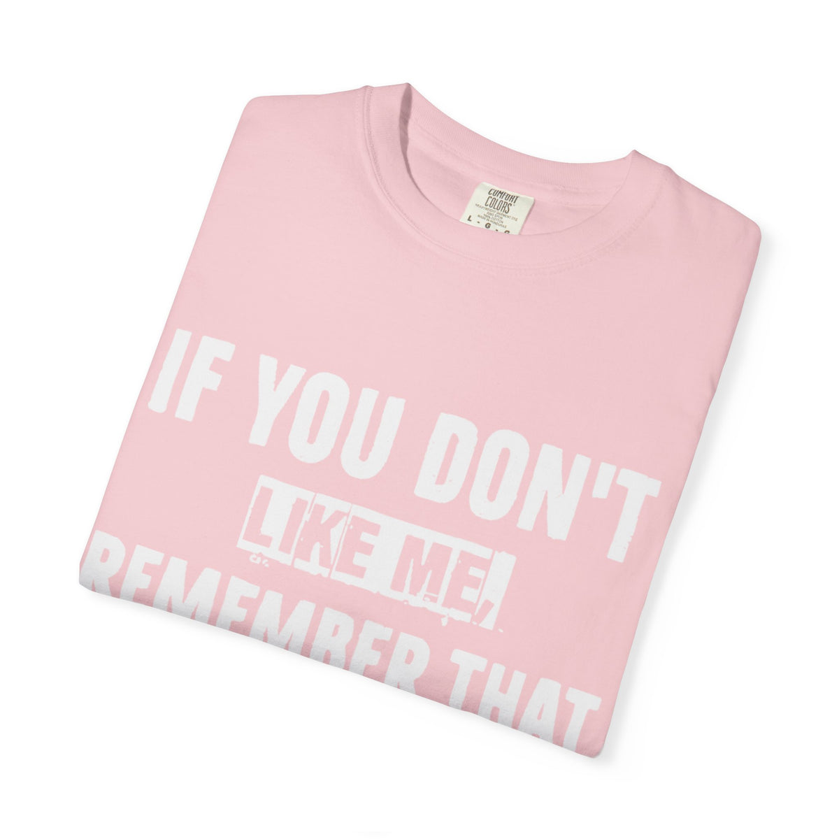 If You Don't Like Me Mind Over Matter Comfort Colors Tee