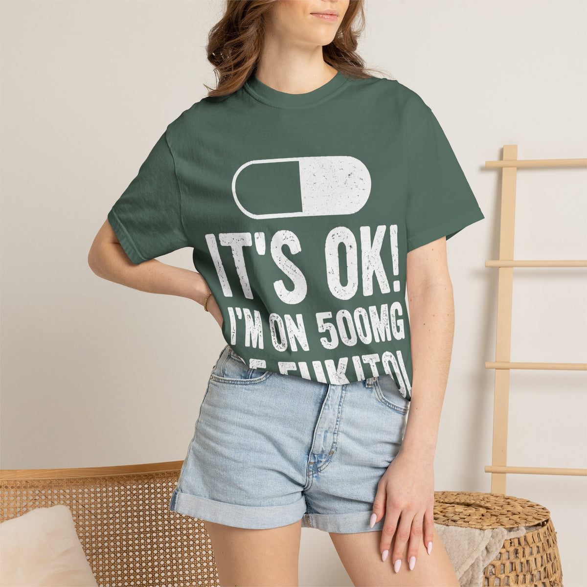 It's OK I'm on 500MG of Fukitol Funny Comfort Colors Tee