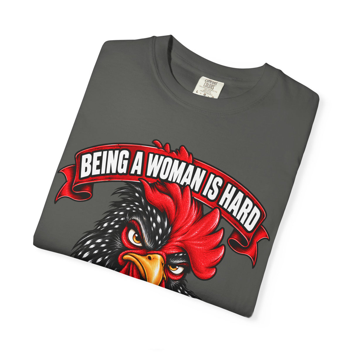 Being a Woman Is Hard Funny Comfort Colors T-Shirt