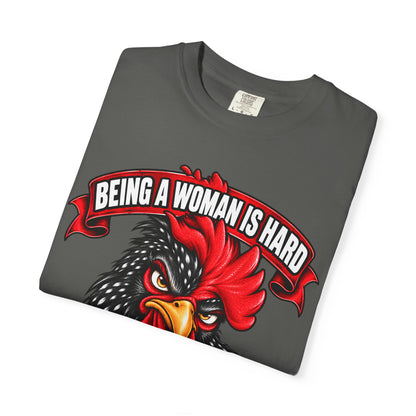 Being a Woman Is Hard Funny Comfort Colors T-Shirt