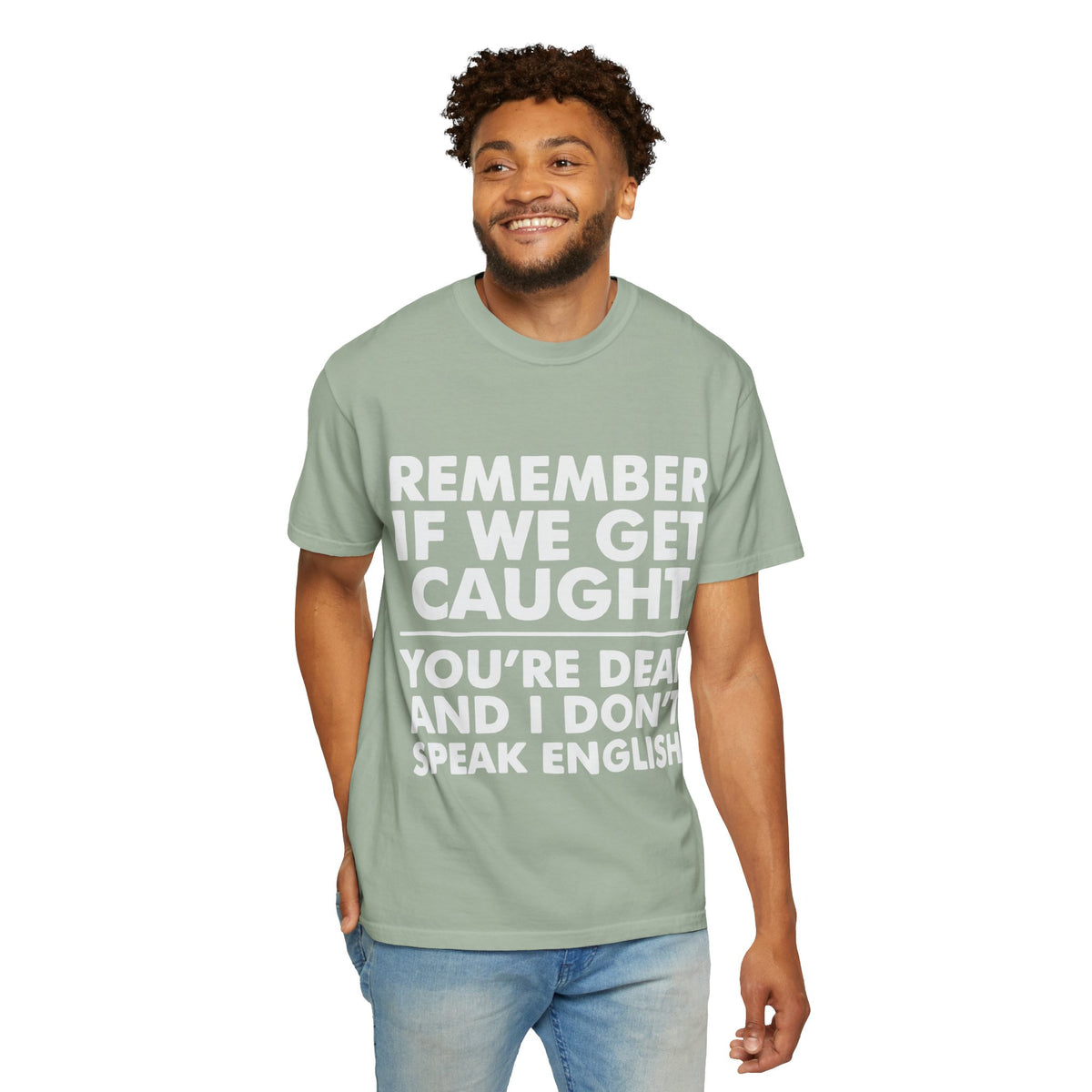 If We Get Caught Funny Quote Comfort Colors T-Shirt