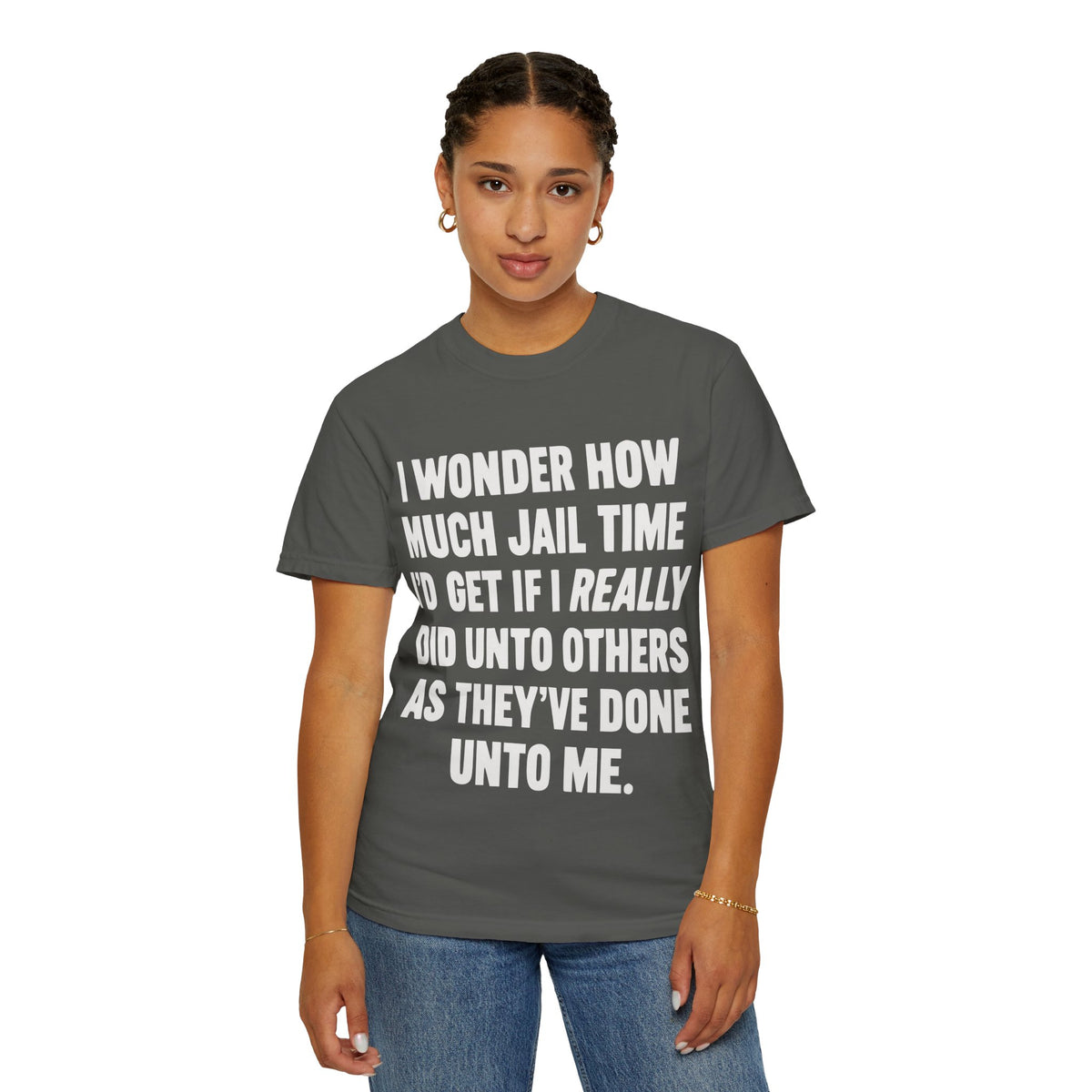 Do Unto Others Jail Time Humor Comfort Colors T-Shirt