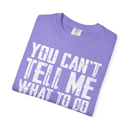 You Can't Tell Me What to Do Not My Daughter Comfort Colors Tee