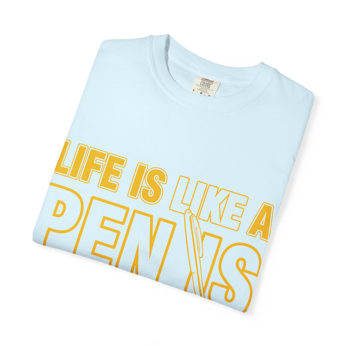Life Is Like a Penis Adult Humor Comfort Colors T-Shirt
