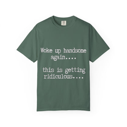 Woke Up Handsome Again Funny Comfort Colors T-Shirt