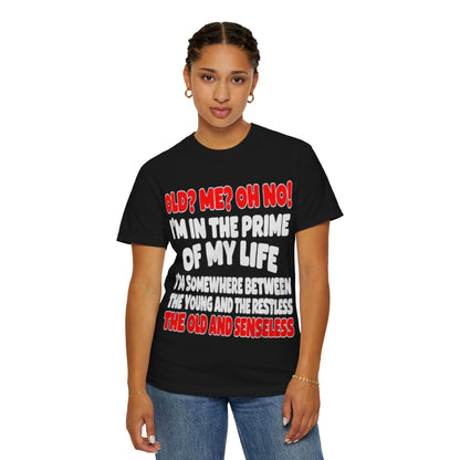 Old? Me? Oh No! Prime of My Life Comfort Colors Tee