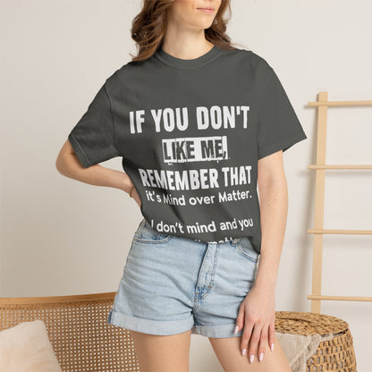 If You Don't Like Me Mind Over Matter Comfort Colors Tee