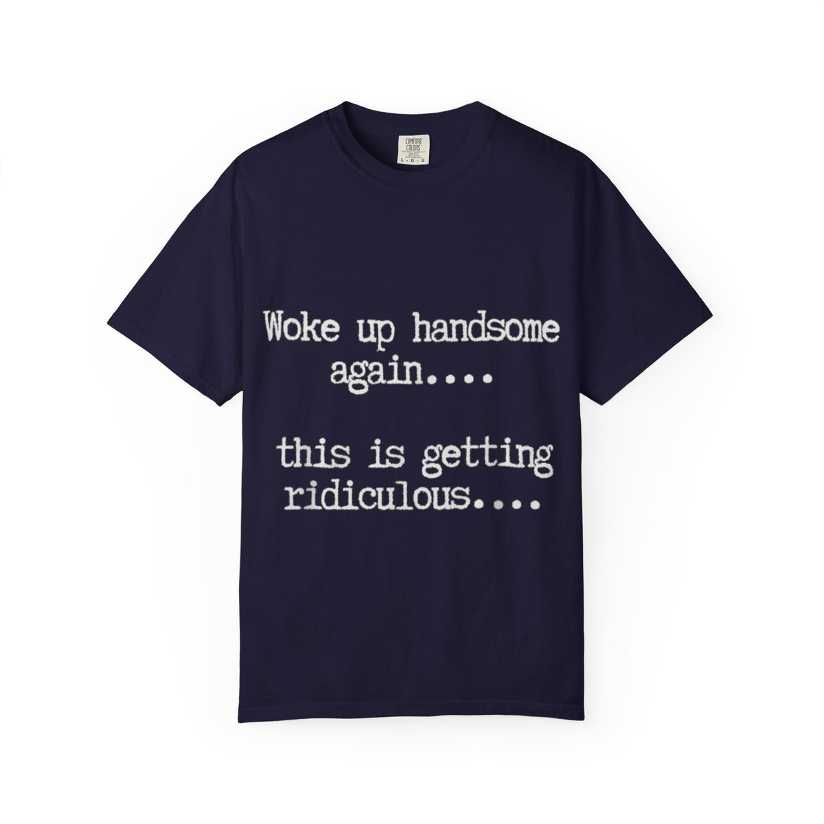 Woke Up Handsome Again Funny Comfort Colors T-Shirt