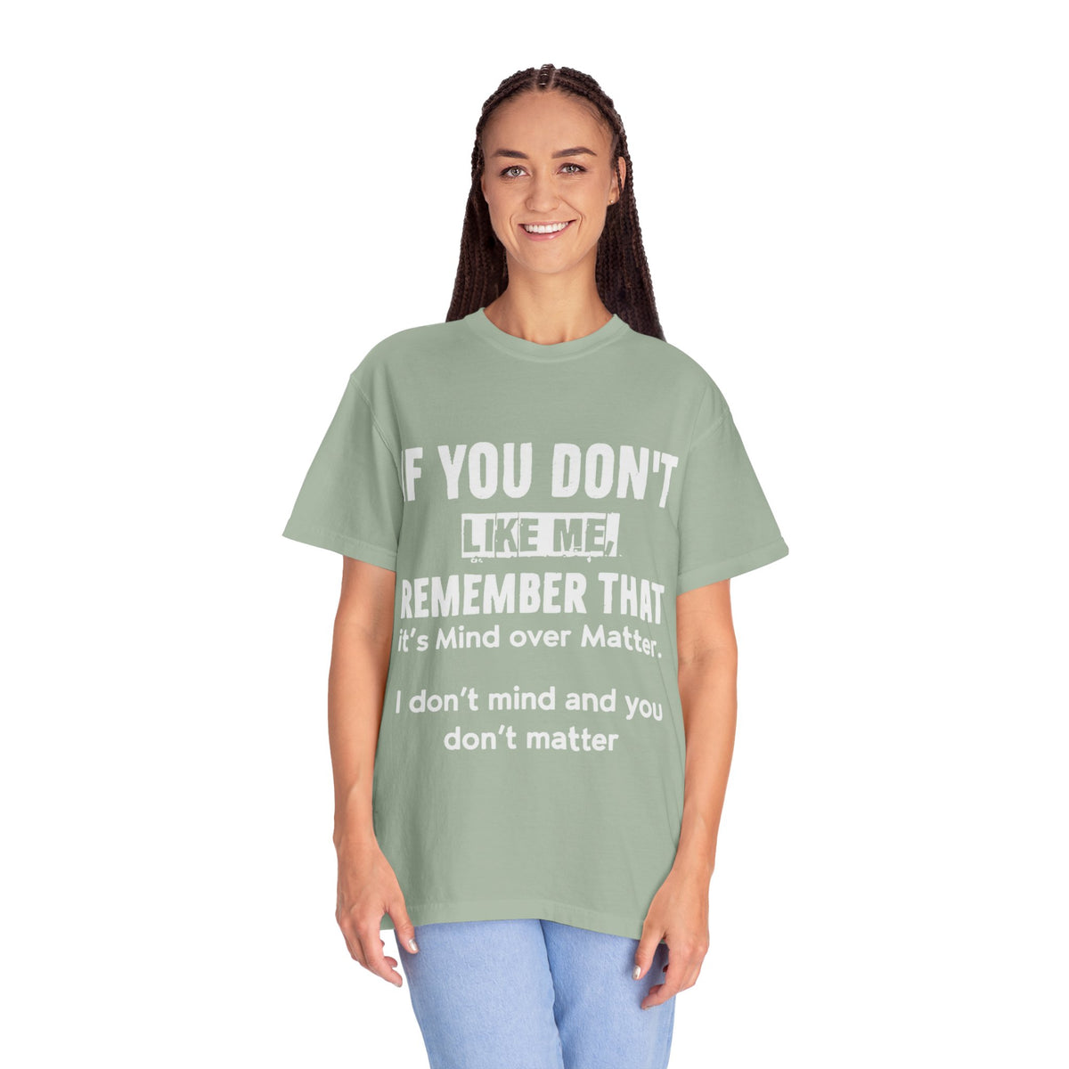 If You Don't Like Me Mind Over Matter Comfort Colors Tee