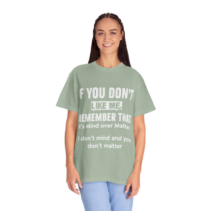 If You Don't Like Me Mind Over Matter Comfort Colors Tee