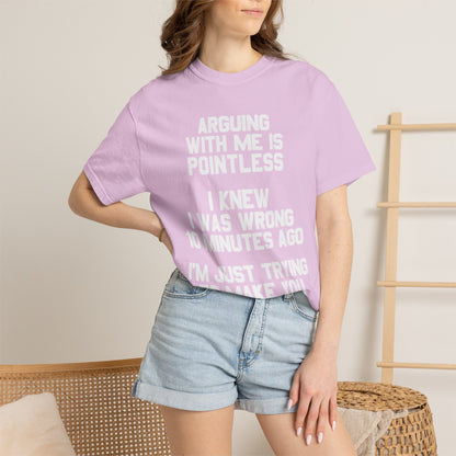 Arguing With Me Is Pointless Funny Comfort Colors Tee