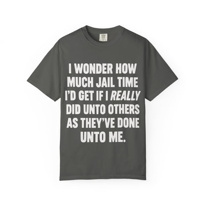 Do Unto Others Jail Time Humor Comfort Colors T-Shirt