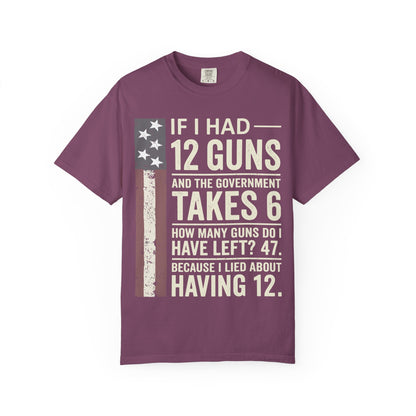 If I Had 12 Guns Funny Gun Math Comfort Colors T-Shirt