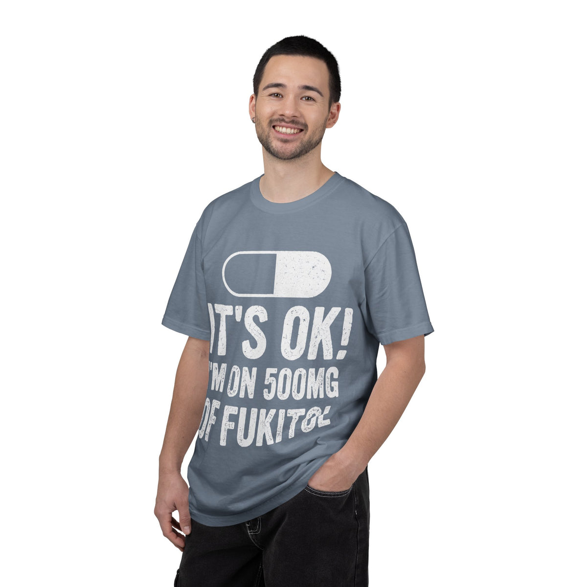 It's OK I'm on 500MG of Fukitol Funny Comfort Colors Tee