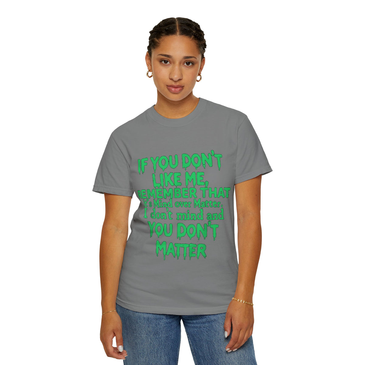If You Don't Like Me Mind Over Matter Comfort Colors Tee