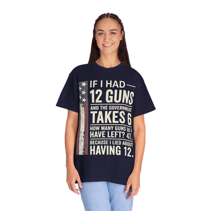 If I Had 12 Guns Funny Gun Math Comfort Colors T-Shirt