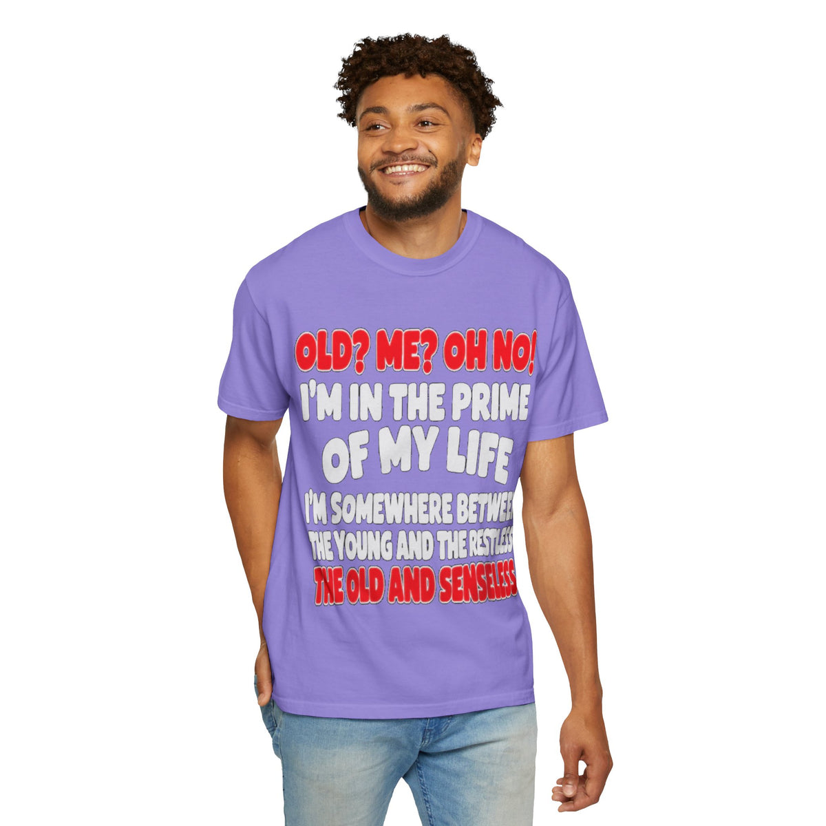 Old? Me? Oh No! Prime of My Life Comfort Colors Tee