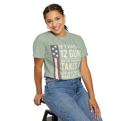 If I Had 12 Guns Funny Gun Math Comfort Colors T-Shirt