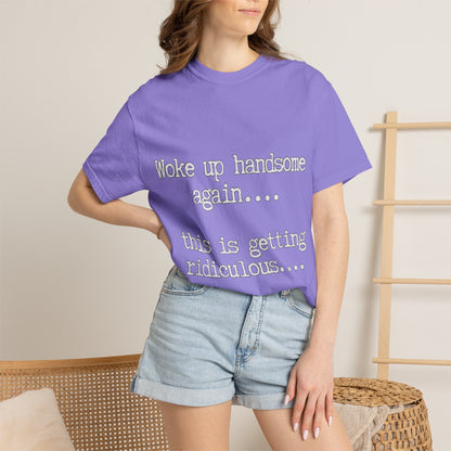 Woke Up Handsome Again Funny Comfort Colors T-Shirt