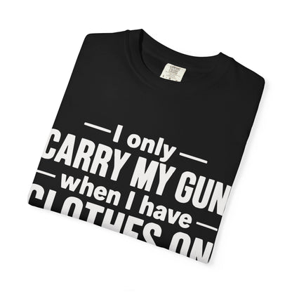 I Only Carry My Gun With Clothes On Comfort Colors Tee